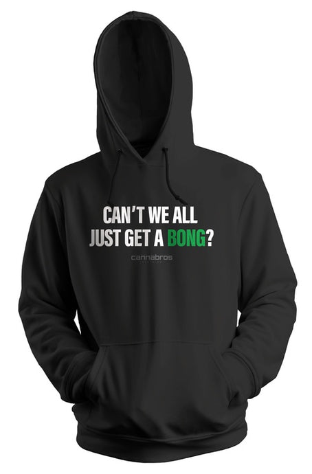 Can't We All Just Get A Bong Hoodie