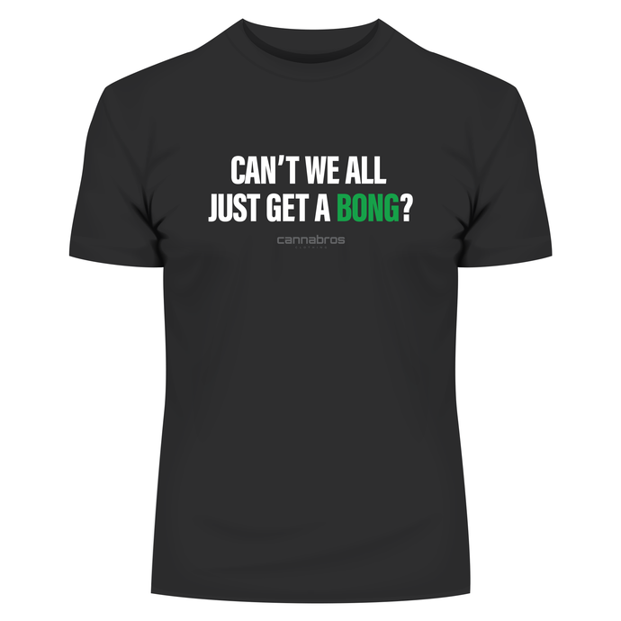 Can't We All Just Get A Bong? T-Shirt